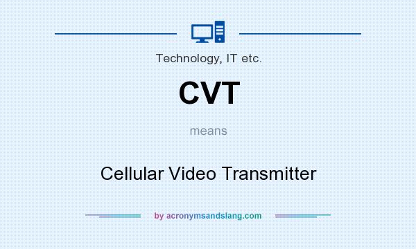 What does CVT mean? It stands for Cellular Video Transmitter