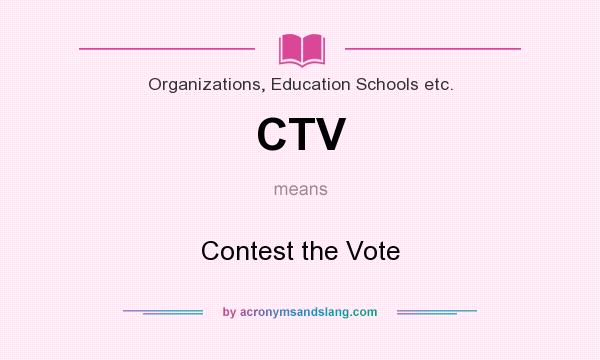What does CTV mean? It stands for Contest the Vote