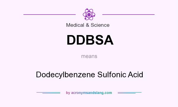 What does DDBSA mean? It stands for Dodecylbenzene Sulfonic Acid