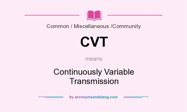 What does CVT mean? It stands for Continuously Variable Transmission