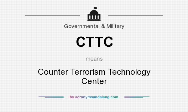 What does CTTC mean? It stands for Counter Terrorism Technology Center