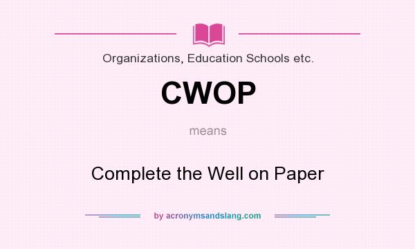 What does CWOP mean? It stands for Complete the Well on Paper