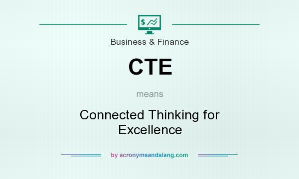 What does CTE mean? It stands for Connected Thinking for Excellence