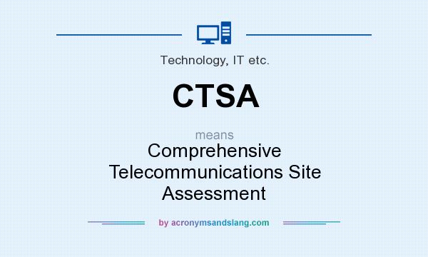 What does CTSA mean? It stands for Comprehensive Telecommunications Site Assessment