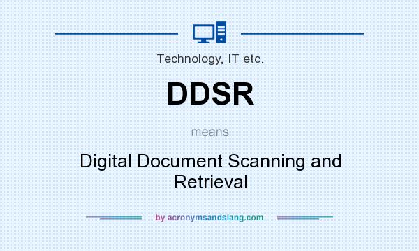 What does DDSR mean? It stands for Digital Document Scanning and Retrieval