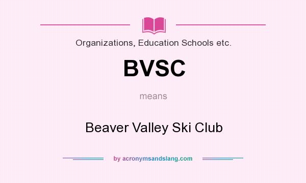 What does BVSC mean? It stands for Beaver Valley Ski Club