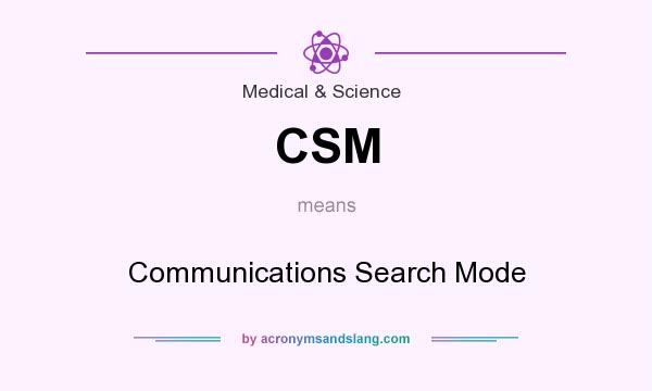 What does CSM mean? It stands for Communications Search Mode