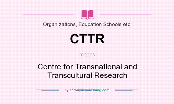 What does CTTR mean? It stands for Centre for Transnational and Transcultural Research