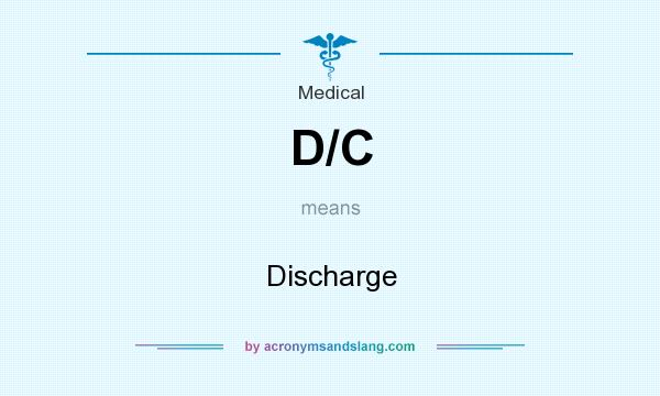 What does D/C mean? It stands for Discharge