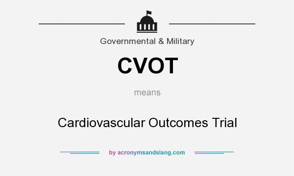 What does CVOT mean? It stands for Cardiovascular Outcomes Trial