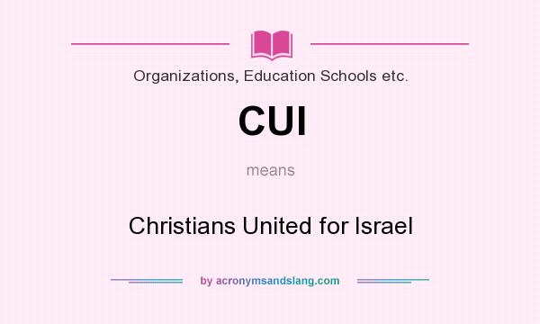 What does CUI mean? It stands for Christians United for Israel