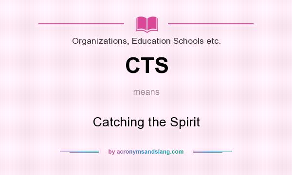 What does CTS mean? It stands for Catching the Spirit