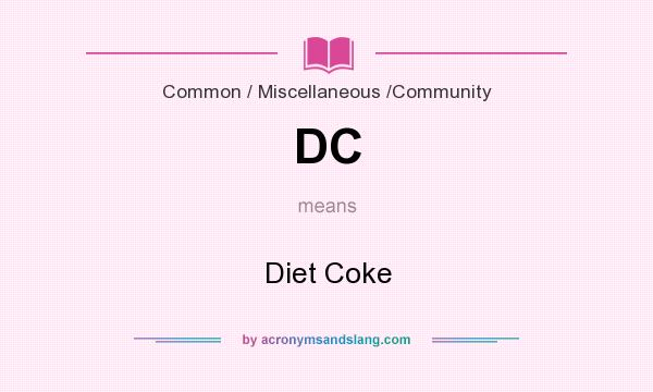What does DC mean? It stands for Diet Coke