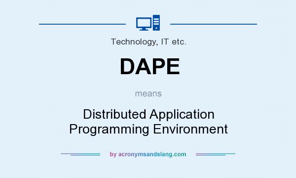 What does DAPE mean? It stands for Distributed Application Programming Environment