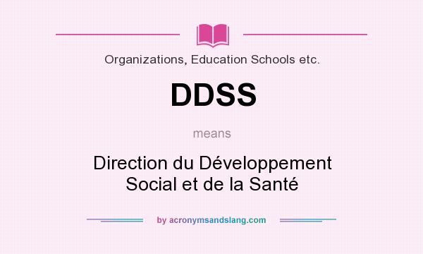 What does DDSS mean? It stands for Direction du Développement Social et de la Santé