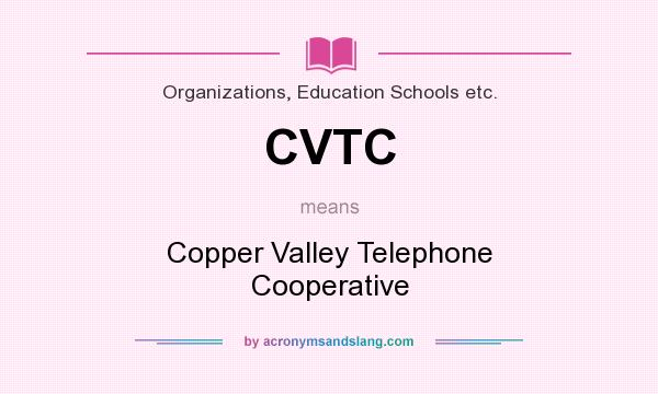 What does CVTC mean? It stands for Copper Valley Telephone Cooperative