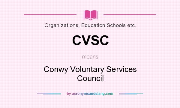 What does CVSC mean? It stands for Conwy Voluntary Services Council