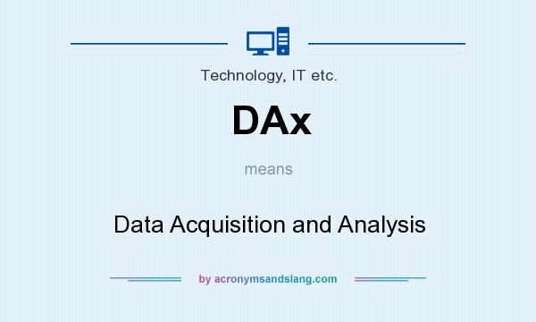 What does DAx mean? It stands for Data Acquisition and Analysis