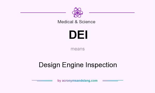 What does DEI mean? It stands for Design Engine Inspection