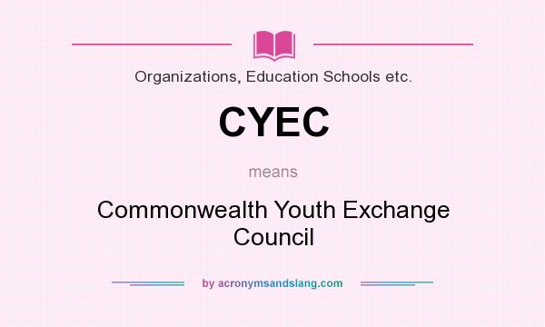 What does CYEC mean? It stands for Commonwealth Youth Exchange Council