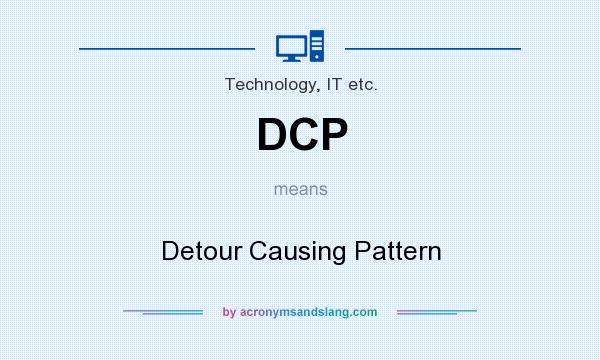 What does DCP mean? It stands for Detour Causing Pattern