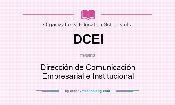 What does DCEI mean? It stands for Dirección de Comunicación Empresarial e Institucional