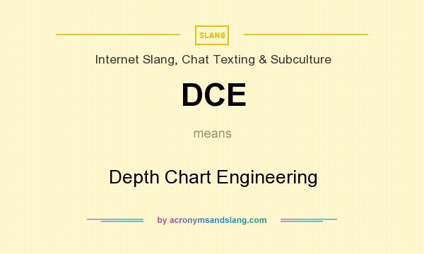 What does DCE mean? It stands for Depth Chart Engineering