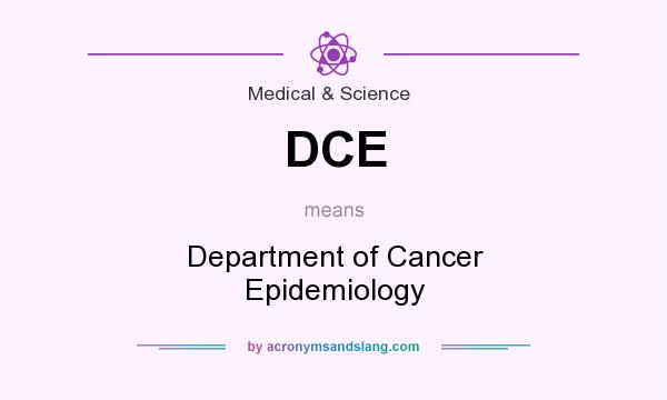 What does DCE mean? It stands for Department of Cancer Epidemiology