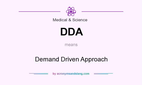 What does DDA mean? It stands for Demand Driven Approach