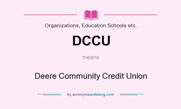 What does DCCU mean? It stands for Deere Community Credit Union
