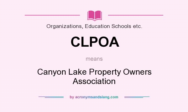 What does CLPOA mean? It stands for Canyon Lake Property Owners Association