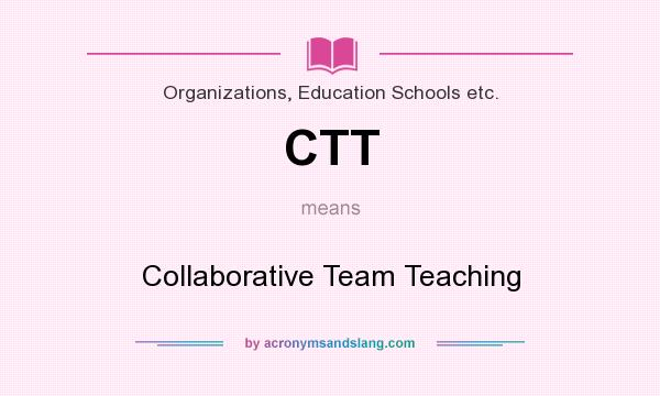 What does CTT mean? It stands for Collaborative Team Teaching