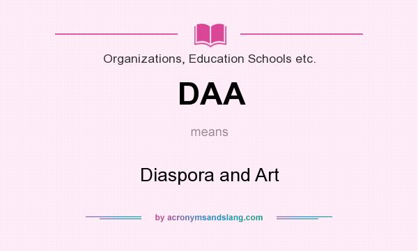 What does DAA mean? It stands for Diaspora and Art