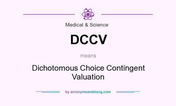 What does DCCV mean? It stands for Dichotomous Choice Contingent Valuation