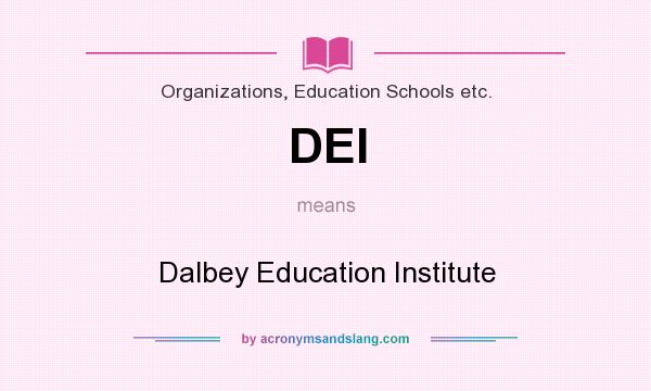 What does DEI mean? It stands for Dalbey Education Institute