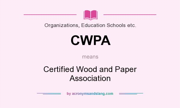What does CWPA mean? It stands for Certified Wood and Paper Association