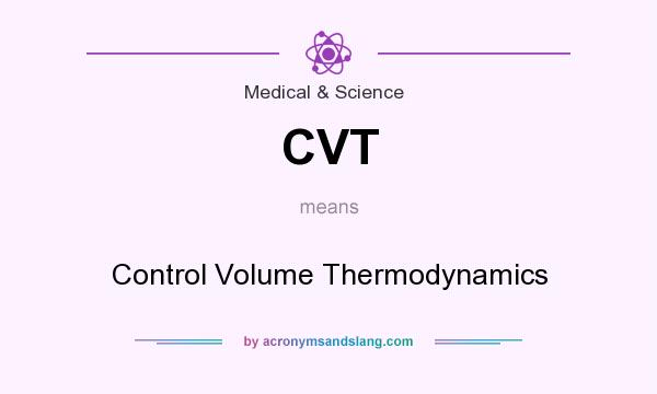 What does CVT mean? It stands for Control Volume Thermodynamics