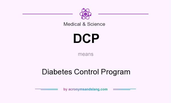 What does DCP mean? It stands for Diabetes Control Program