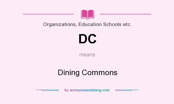 What does DC mean? It stands for Dining Commons
