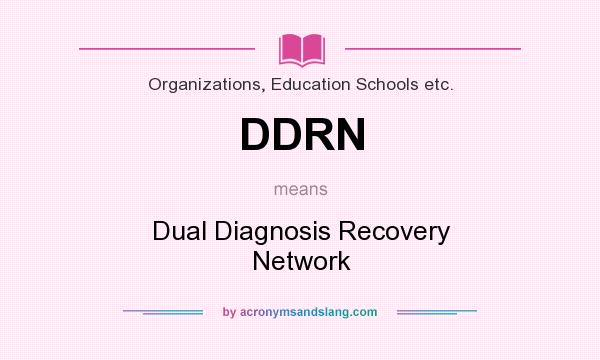 What does DDRN mean? It stands for Dual Diagnosis Recovery Network