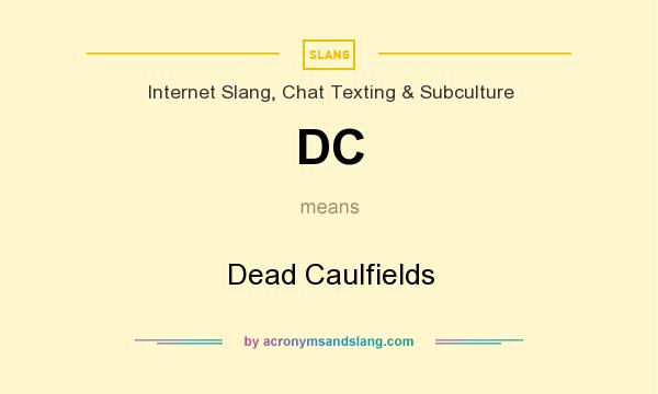 What does DC mean? It stands for Dead Caulfields