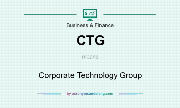 What does CTG mean? It stands for Corporate Technology Group