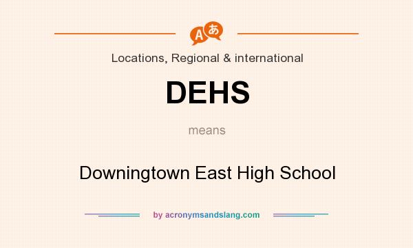 What does DEHS mean? It stands for Downingtown East High School