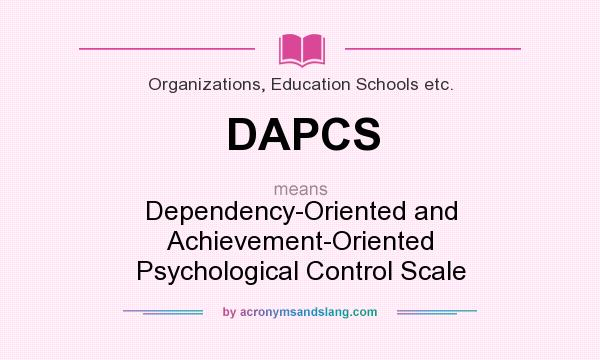 What does DAPCS mean? It stands for Dependency-Oriented and Achievement-Oriented Psychological Control Scale