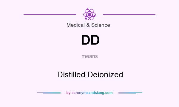 What does DD mean? It stands for Distilled Deionized