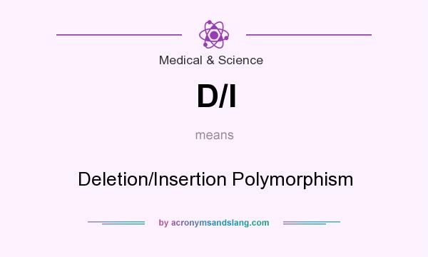 What does D/I mean? It stands for Deletion/Insertion Polymorphism