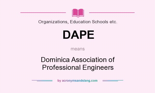 What does DAPE mean? It stands for Dominica Association of Professional Engineers