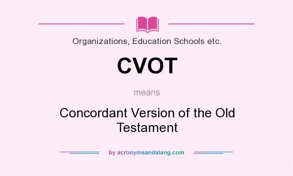 What does CVOT mean? It stands for Concordant Version of the Old Testament