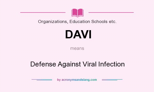 What does DAVI mean? It stands for Defense Against Viral Infection