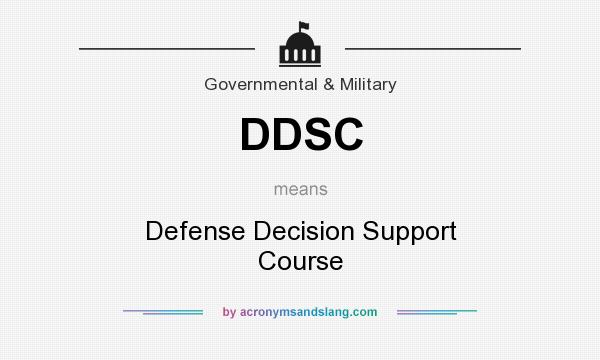 What does DDSC mean? It stands for Defense Decision Support Course